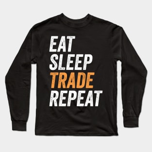 Eat Sleep Trade Repeat Funny Trading Gift for Traders Long Sleeve T-Shirt